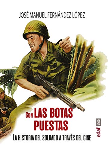 Con las botas puestas. La historia del soldado a través del cine (Crónicas de la Historia)