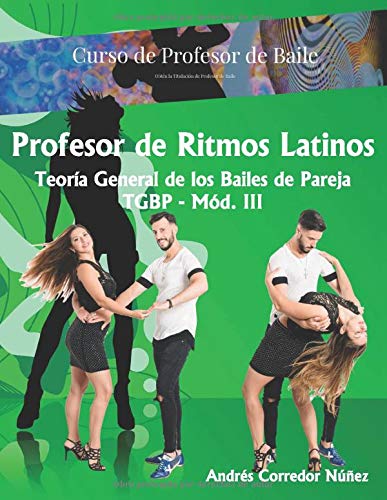 Curso de Profesor Ritmos Latinos: Teoría General de los Bailes de Pareja - TGBP (Curso de Profesor de Baile)