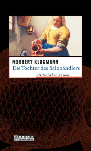 Die Tochter des Salzhändlers: Historischer Roman (Trine Deichmann 1) (German Edition)