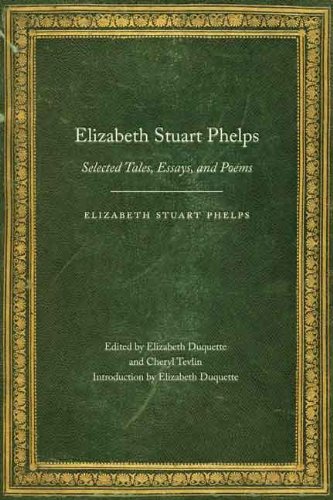 Elizabeth Stuart Phelps: Selected Tales, Essays, and Poems (Legacies of Nineteenth-Century American Women Writers) (English Edition)