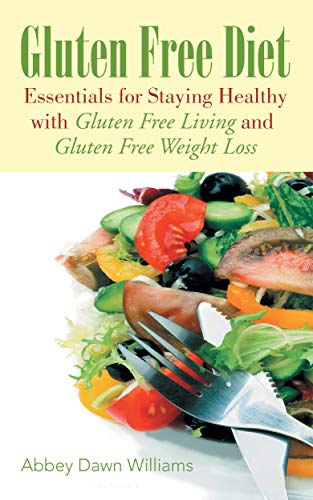 Gluten Free Diet: Essentials for Staying Healthy with Gluten Free Living and Gluten Free Weight Loss (English Edition)
