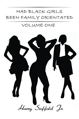 Had Black Girls Been Family Orientated: Volume One