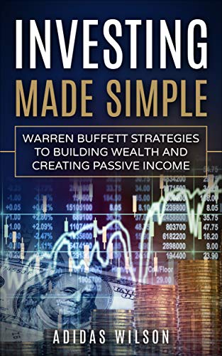 Investing Made Simple : Warren Buffet Strategies To Building Wealth And Creating Passive Income (English Edition)