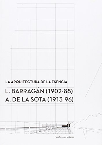 La arquitectura de la esencia.: L. Barragan (1902-88)  A. de la Sota (1913-96) (Conferences [CCS])