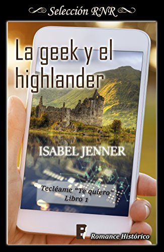La geek y el highlander (Serie Tecléame te quiero 1)