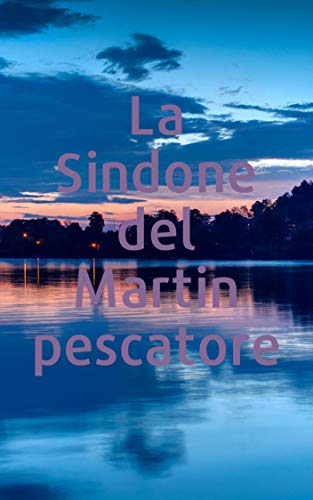 La Sindone del Martin pescatore (Italian Edition)