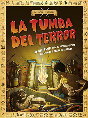 La tumba del terror: ¡Sé un héroe! Crea tu propia aventura para salvar el tesoro de la momia (Misión Historia)
