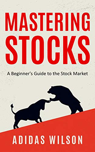 Mastering Stocks: A Beginner's Guide To The Stock Market (English Edition)