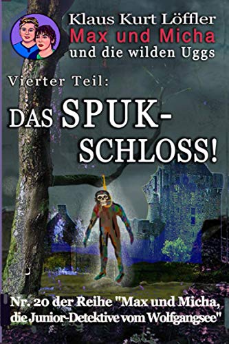 Max und Micha und die wilden UGGs Vierter Teil: Das Spukschloss! (Max und Micha, die Junior-Detektive vom Wolfgangsee)