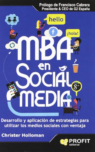 MBA en social media: Desarrollo y aplicación de estrategias para utilizar los medios sociales con ventaja