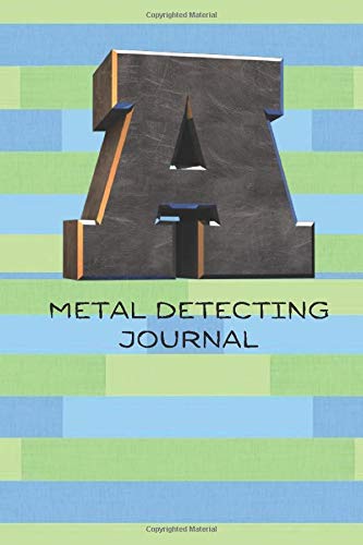 Metal Detecting Journal: Metal detectorists Diary Log Book Organizer Journal Notebook Sheet Template to Record and Keep track of all items found & ... with 120 Pages (Treasure Hunter Logbook)