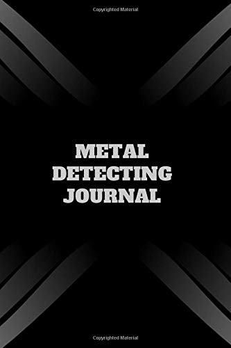 Metal Detecting Journal: Metal detectorists Diary Log Book Organizer Journal Notebook Sheet Template to Record and Keep track of all items found & ... with 120 Pages (Treasure Hunter Logbook)