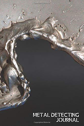 Metal Detecting Journal: Metal detectorists Diary Log Book Organizer Journal Notebook Sheet Template to Record and Keep track of all items found & ... with 120 Pages (Treasure Hunter Logbook)