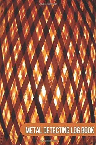 Metal Detecting Log Book: Metal detectorists Diary Log Book Organizer Journal Notebook Sheet Template to Record and Keep track of all items found & ... with 120 Pages (Treasure Hunter Logbook)