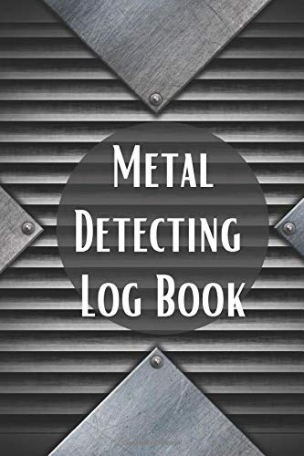 Metal Detecting Log Book: Metal detectorists Diary Log Book Organizer Journal Notebook Sheet Template to Record and Keep track of all items found & ... with 120 Pages (Treasure Hunter Logbook)