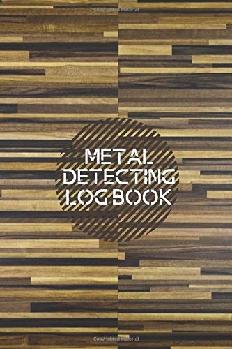 Metal Detecting Log Book: Metal detectorists Diary Log Book Organizer Journal Notebook Sheet Template to Record and Keep track of all items found & ... with 120 Pages (Treasure Hunter Logbook)