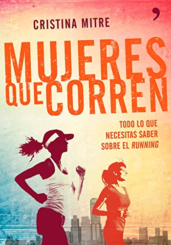 Mujeres que corren: Todo lo que necesitas saber sobre el running