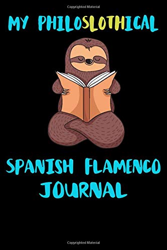 My Philoslothical Spanish Flamenco Journal: Blank Lined Notebook Journal Gift Idea For (Lazy) Sloth Spirit Animal Lovers