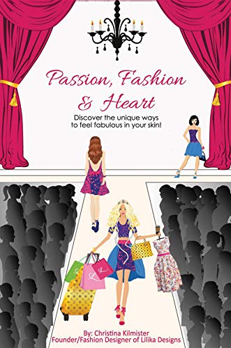 Passion, Fashion & Heart: Discover the unique ways to feel fabulous in your skin! (English Edition)
