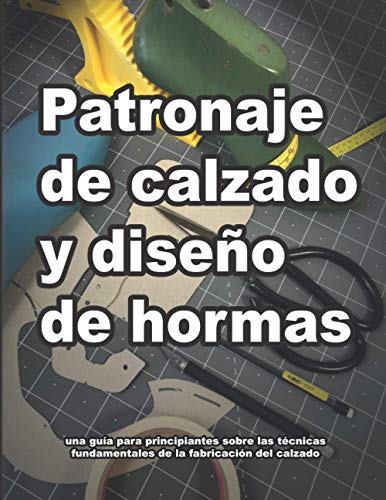 Patronaje de calzado y diseño de hormas: una guía para principiantes sobre las técnicas fundamentales de la fabricación del calzado