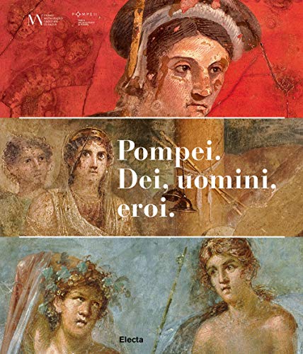 Pompei. Dei, uomini, eroi. Catalogo della mostra (San Pietroburgo) (Cataloghi di mostre)