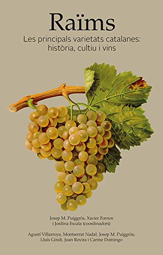 Raïms. Les principals varietats catalanes: Història, cultiu i vins
