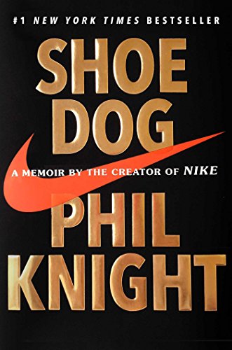 SHOE DOG: A Memoir by the Creator of Nike