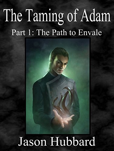 The Taming of Adam: Part 1: The Path to Envale (English Edition)