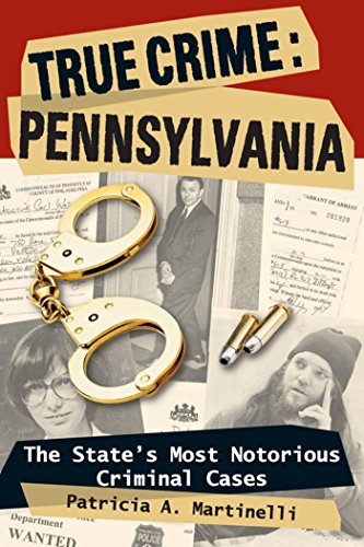 True Crime: Pennsylvania: The State's Most Notorious Criminal Cases (English Edition)