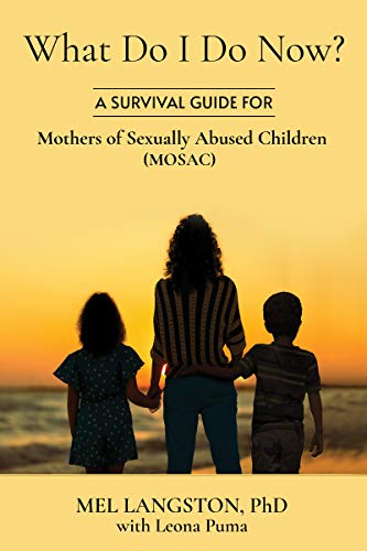What Do I Do Now? A Survival Guide for Mothers of Sexually Abused Children (MOSAC) (English Edition)