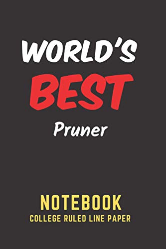 World's Best Pruner Notebook: College Ruled Line Paper. Perfect Gift/Present for any occasion. Appreciation, Retirement, Year End, Co-worker, Boss, ... Anniversary, Father's Day, Mother's Day
