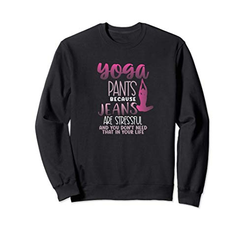 Yoga Pants Because Jeans Are Stressful Funny Tee For Women Sudadera