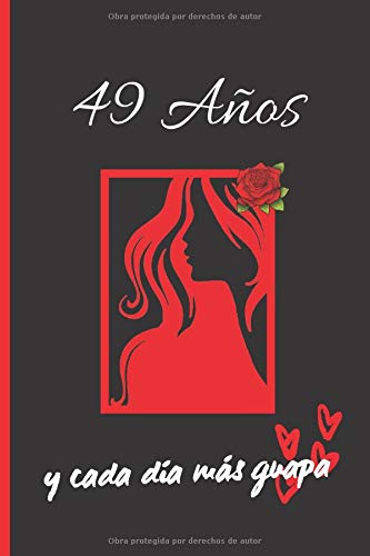 49 AÑOS Y CADA DÍA MÁS GUAPA: REGALO DE CUMPLEAÑOS ORIGINAL Y DIVERTIDO PARA MUJER | Aniversario, Día de San Valentín | Diario Personal, Cuaderno de Notas, Libreta de Apuntes o Agenda.