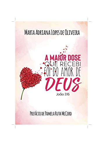 A maior dose que recebi foi do amor de Deus: João 3.16 (Portuguese Edition)