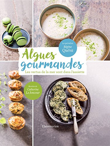 Algues gourmandes: Les vertus de la mer sont dans l'assiette (French Edition)