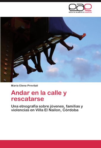 Andar en la calle y rescatarse: Una etnografía sobre jóvenes, familias y violencias en Villa El Nailon, Córdoba