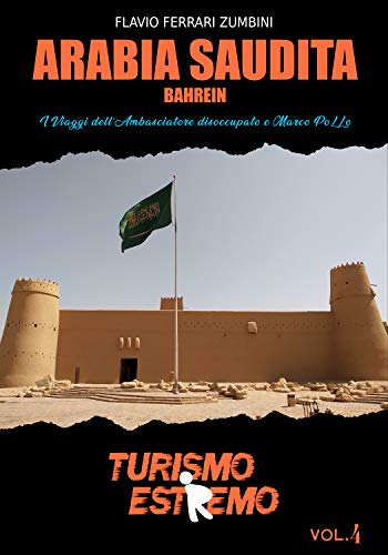 Arabia Saudita: I Viaggi dell'Ambasciatore disoccupato e Marco PoLLo (TURISMO ESTREMO) (Italian Edition)