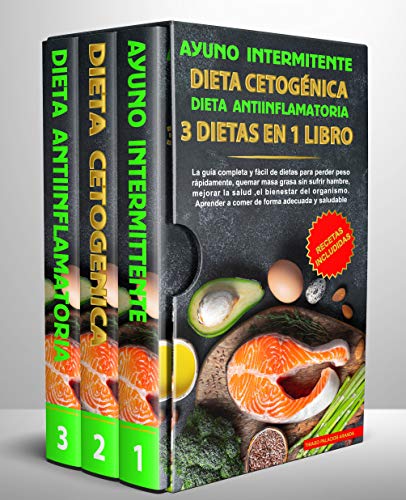 Ayuno intermitente-Dieta Cetogénica-Dieta Antiinflamatoria-3 dietas en 1 libro: La guía completa y fàcil de dietas para perder peso rápidamente, quemar masa grasa sin sufrir hambre y mejorar la salud