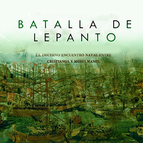 Batalla de Lepanto: El decisivo encuentro naval entre cristianos y musulmanes