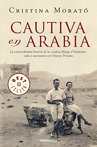 Cautiva en Arabia: La extraordinaria historia de la condesa Marga d'Andurain, espía y aventurera (Best Seller)