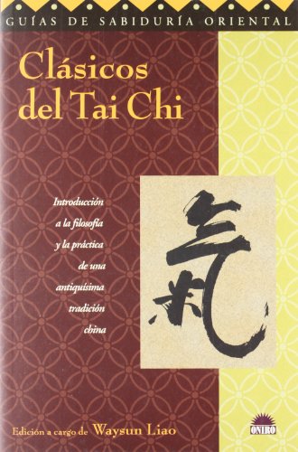 Clásicos del tai chi: Introduccion a la filosofia y la practica de una antiquisima tradicion china (ONIRO - GUÍAS DE SABIDURÍA ORIENTAL)