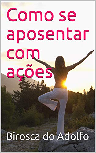 Como se aposentar com ações (Portuguese Edition)