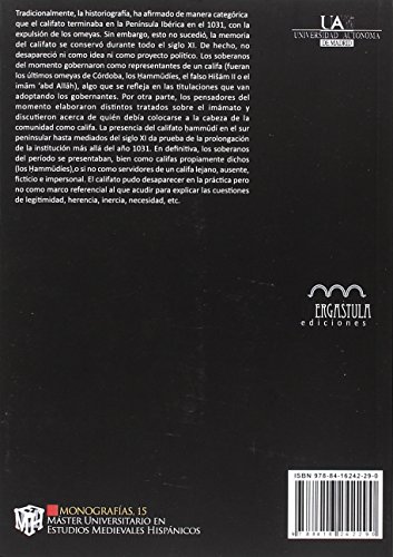 El califa ausente: Cuestiones de autoridad en al-Andalus durante el siglo XI: 15 (Monografías del Máster Universitario en Estudios Medievales Hispánicos)