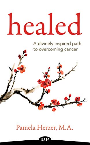Healed: A Divinely Inspired Path to Overcoming Cancer (English Edition)