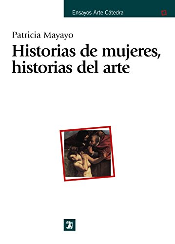 Historias de mujeres, historias del arte (Ensayos Arte Cátedra)