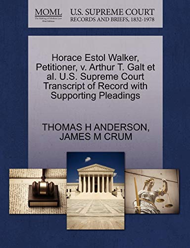 Horace Estol Walker, Petitioner, v. Arthur T. Galt et al. U.S. Supreme Court Transcript of Record with Supporting Pleadings