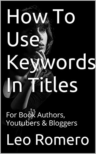 How To Use Keywords In Titles: For Book Authors, Youtubers & Bloggers (English Edition)