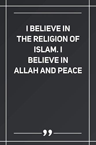 I Believe In The Religion Of Islam. I Believe In Allah And Peace: Blank Lined Notebook