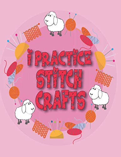 I Practice stitsh crafts: knitting & crochet planner book /notebook/logbook/workbook|Keep Track of 100 projects Patterns,Yarns,Needles|christmas gift ... Graph Paper