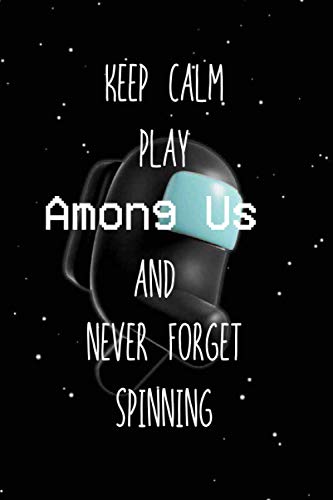 Keep Calm Play Among Us And Never Forget Spinning: Among Us Impostor Notebook Gift Idea Lined pages, 6.9 inches,120 pages, White paper Journal For Spinning